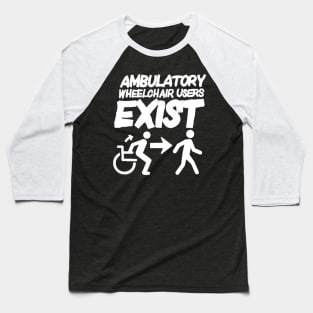 Ambulatory Wheelchair Users Exist (All caps) Baseball T-Shirt